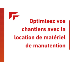 Optimisez vos chantiers avec la location de matériel de manutention