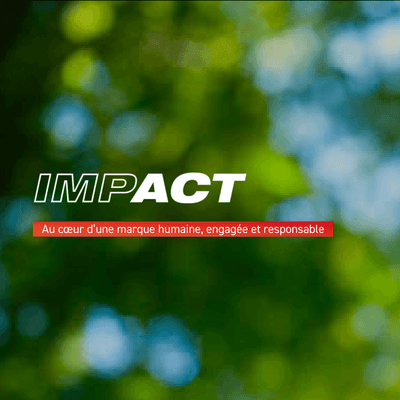 IMPACT : Au cœur d’une marque humaine, engagée et responsable 