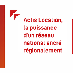 Actis Location, la puissance d’un réseau national ancré régionalement 