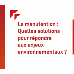 La manutention : Quelles solutions pour répondre aux enjeux environnementaux 