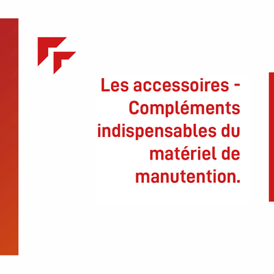 Les accessoires : Compléments indispensables du matériel de manutention 