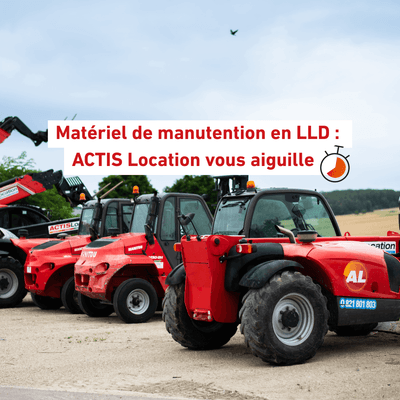 Matériel de manutention en LLD : ACTIS Location vous aiguille