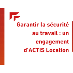 Garantir la Sécurité au Travail : Un Engagement d'ACTIS Location